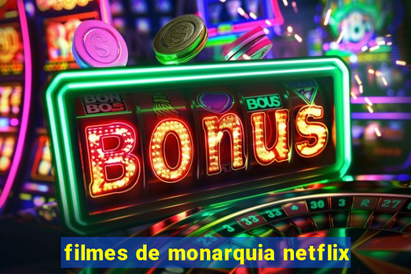 filmes de monarquia netflix